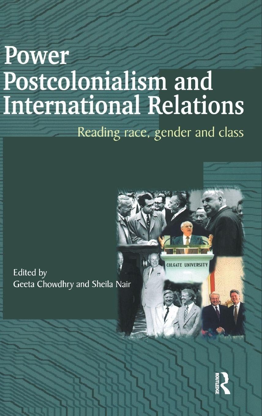 Power, Postcolonialism and International Relations: Reading Race, Gender and Class: 16 (Routledge Advances in International Relations and Global Politics)