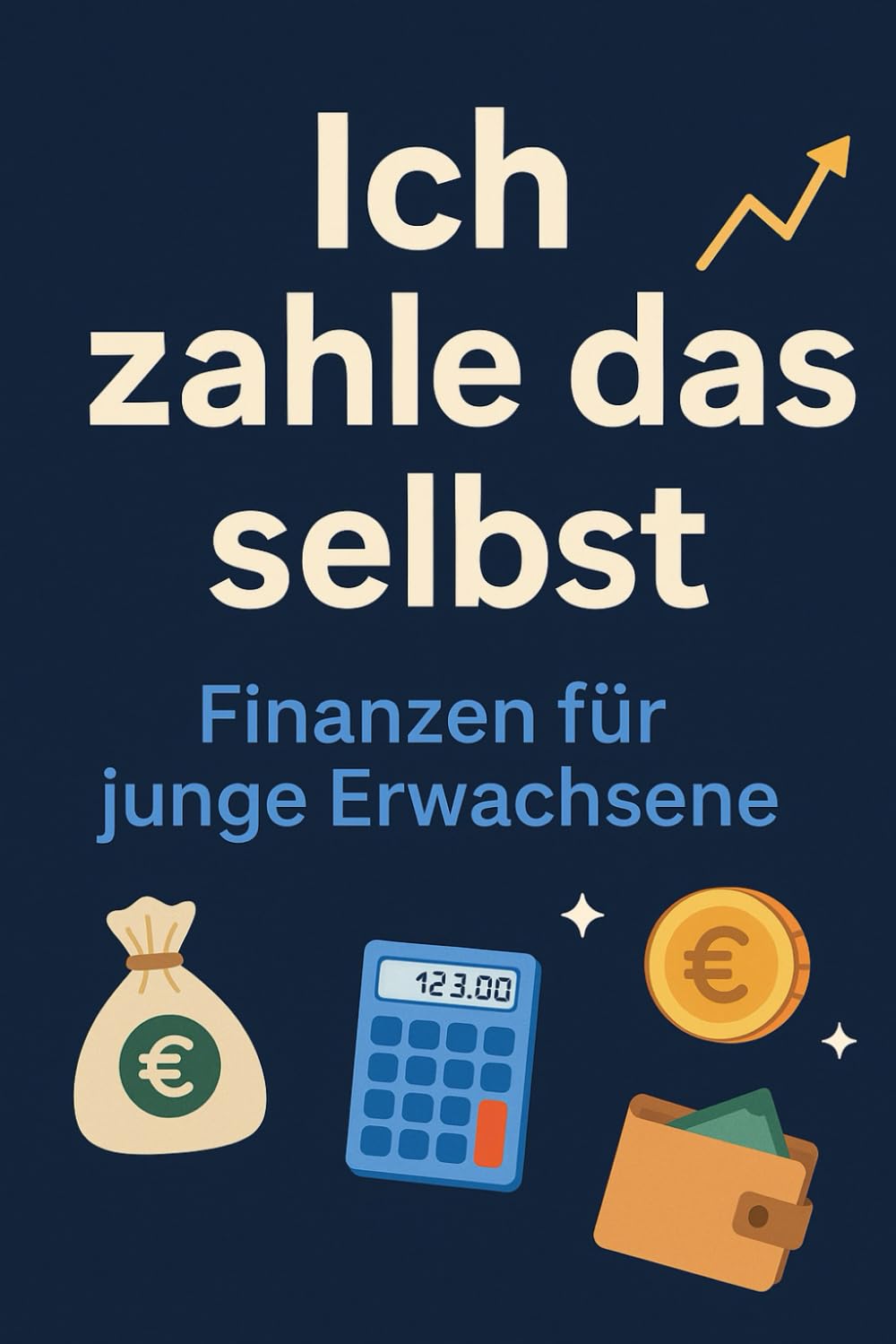 Ich zahle das selbst:: Finanzen für junge Erwachsene