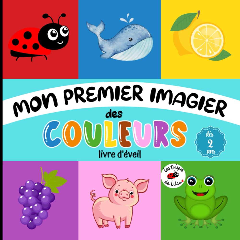 Livre d'éveil Mon premier imagier des couleurs: livre éducatif ludique avec des illustrations amusantes et attrayantes pour apprendre les couleurs, dès 2 ans (French Edition)