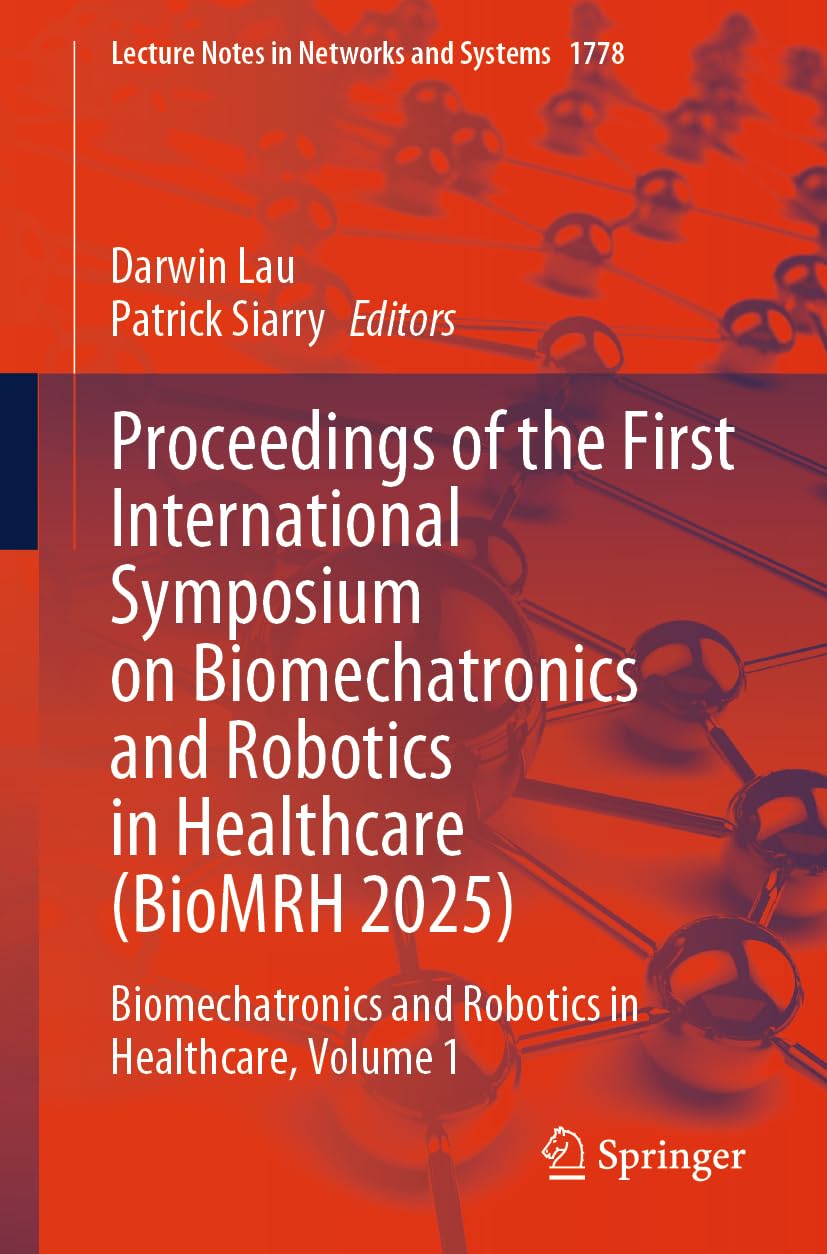 Proceedings of the First International Symposium on Biomechatronics and Robotics in Healthcare (BioMRH 2025): Biomechatronics and Robotics in Healthcare, Volume 1: 1778