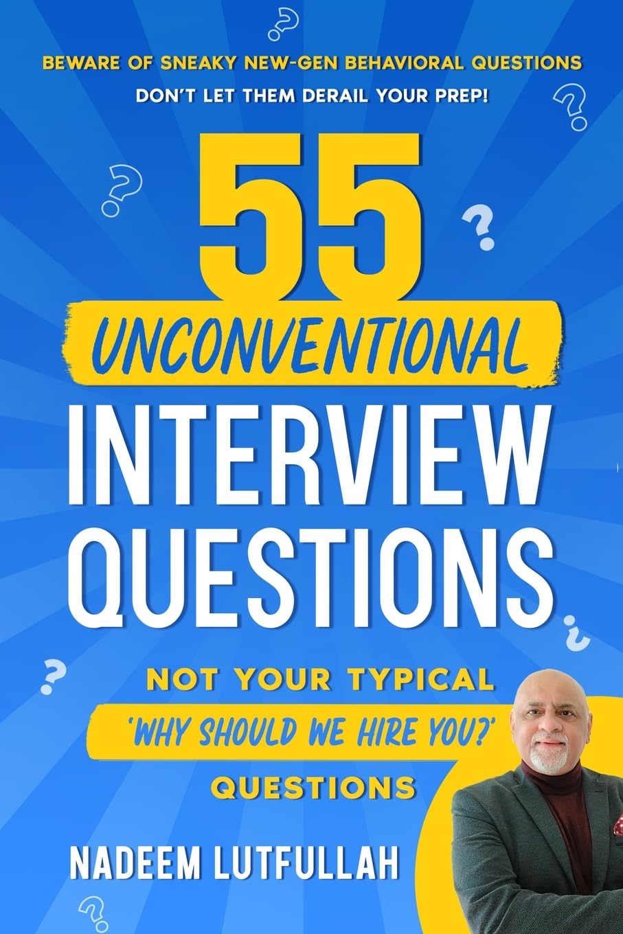 55 Unconventional Interview Questions: Redefining Interview Preparation with the Art of 'Interviewology' and Uniquely Composed Questions that will Get you Selected.