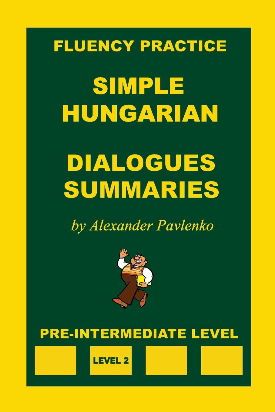 Simple Hungarian, Dialogues and Summaries, Pre-Intermediate Level: Volume 5