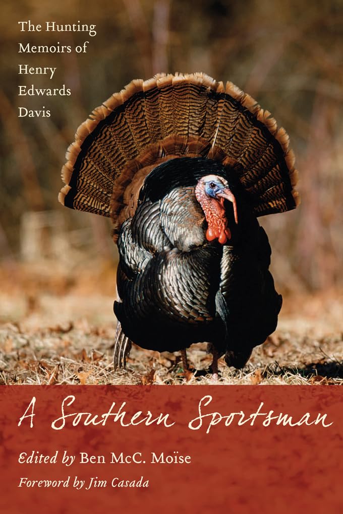A Southern Sportsman: The Hunting Memoirs of Henry Edwards Davis      Hardcover – Illustrated, February 10, 2010