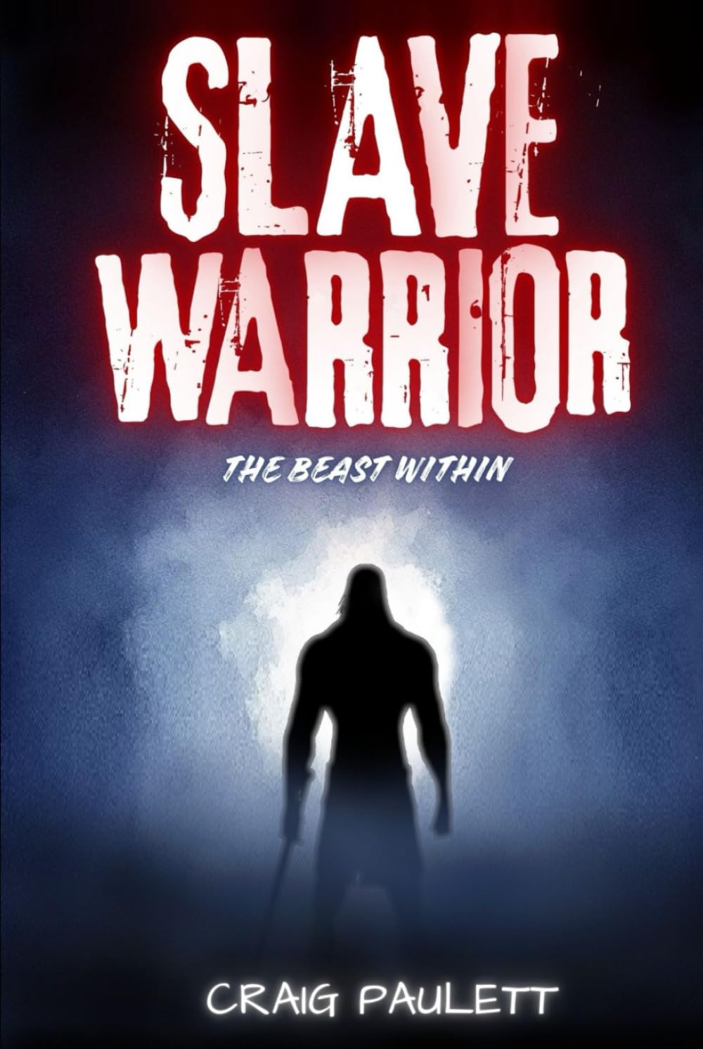 SLAVE WARRIOR: The Beast Within (A grimdark novel of heroic fantasy and historical fiction)