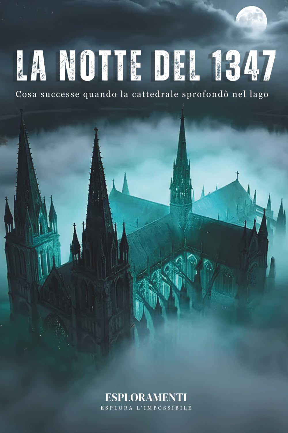 La notte del 1347: Cosa successe quando la cattedrale sprofondò nel lago (Luoghi Perduti)