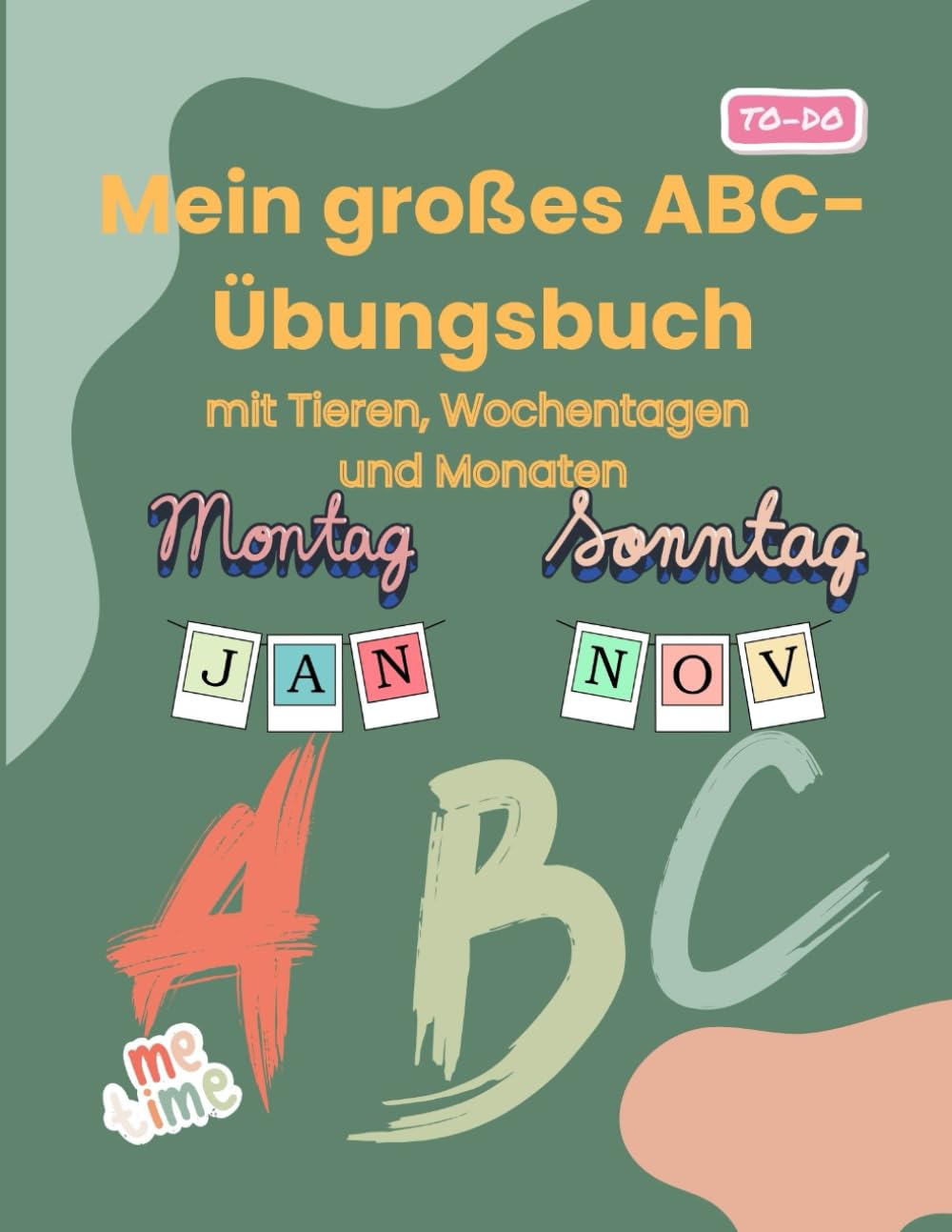 Mein großes ABC-Übungsbuch mit Tieren, Wochentagen und Monaten