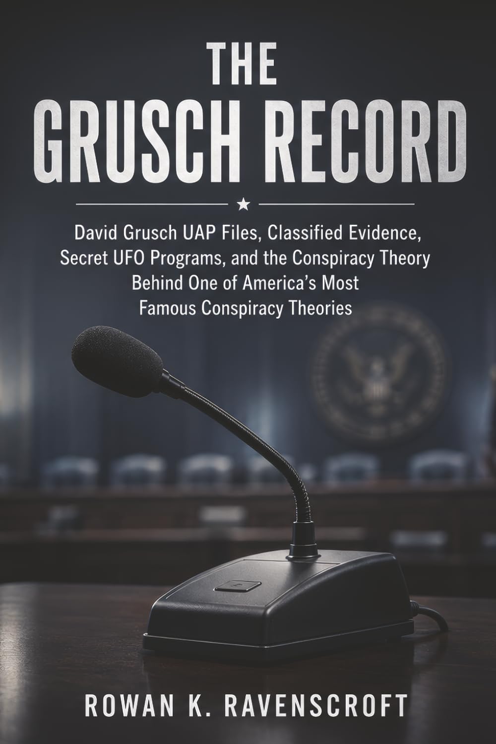 The Grusch Record: David Grusch UAP Files Classified Evidence, Secret UFO Programs, and the Conspiracy Theory Behind One of America’s Most Famous Conspiracy Theories