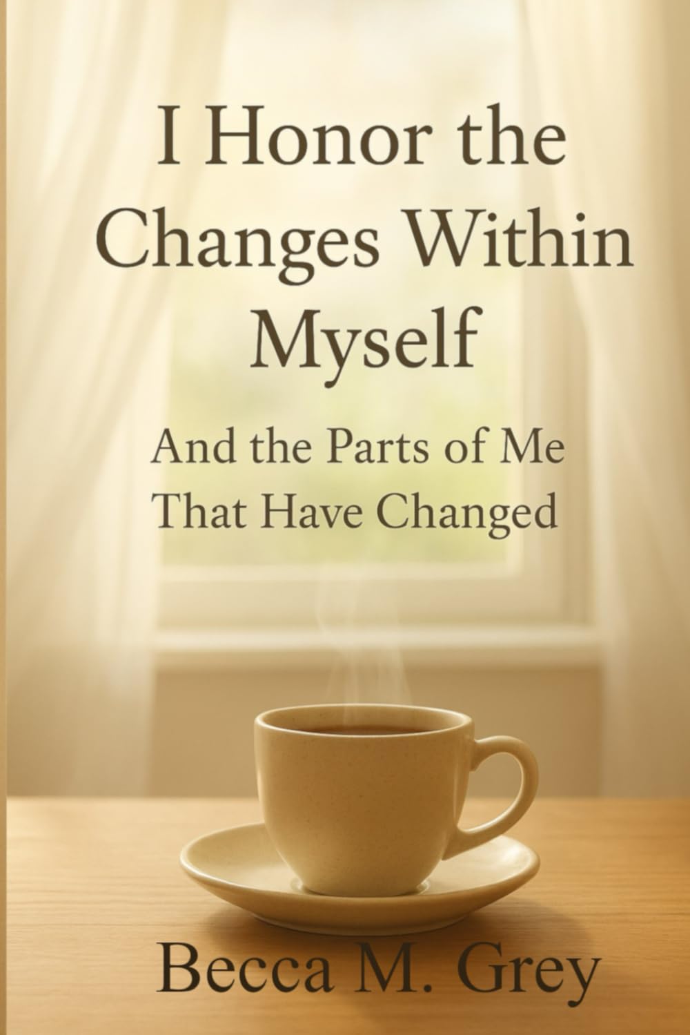 I Honor the Changes Within Myself: and the Parts of Me That Have Changed