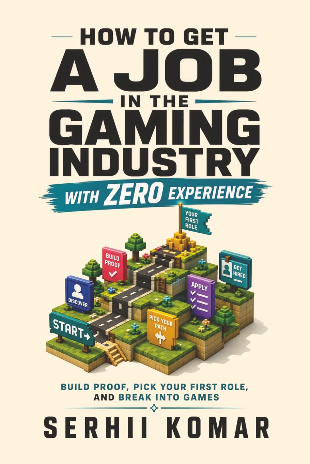 How to Get A Job in the Gaming Industry with Zero Experience: Build Proof, Pick Your First Role, and Break Into Games