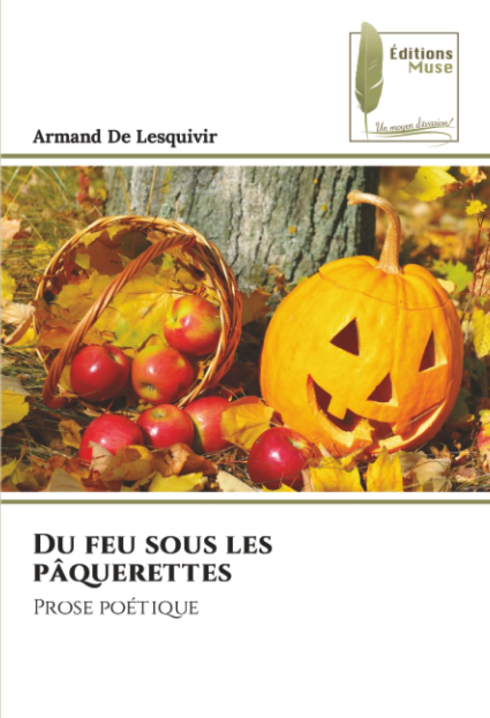 Du feu sous les pâquerettes: Prose poétique