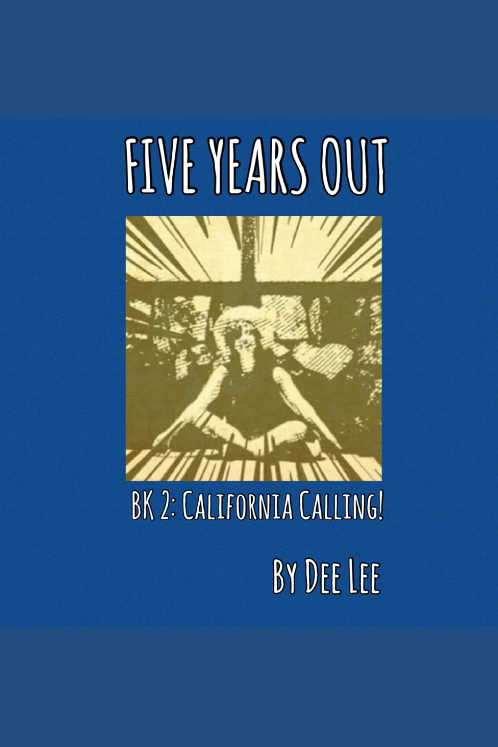 FIVE YEARS OUT: BOOK 2: CALIFORNIA CALLING!