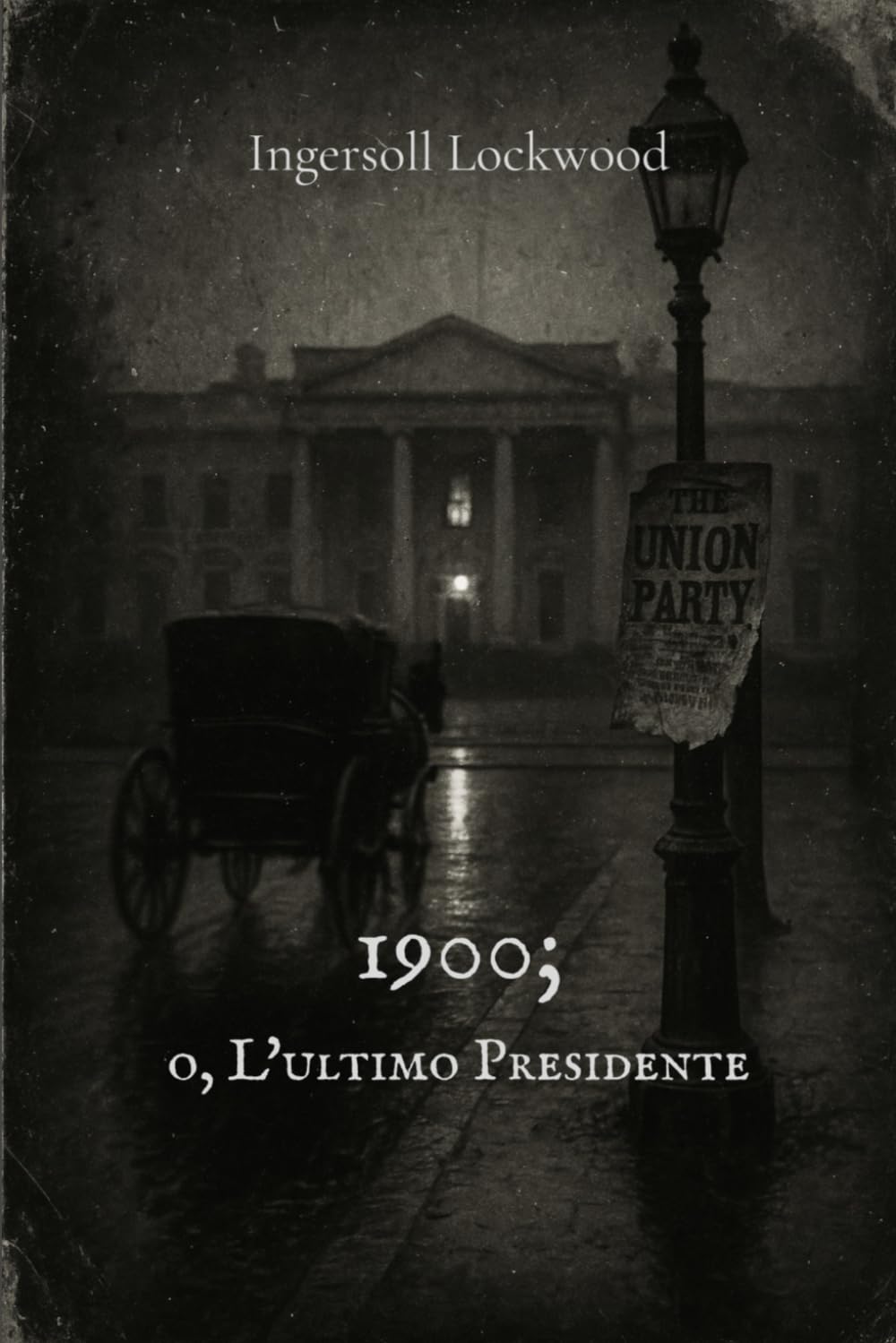 1900; o, L'ultimo Presidente (tradotto): dall'autore di Barone Trump