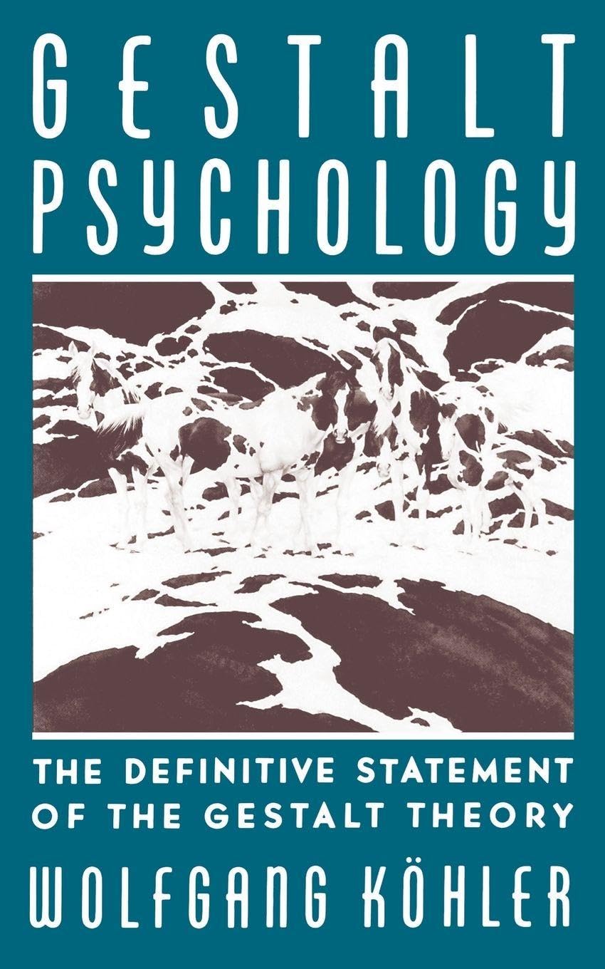 Gestalt Psychology: An Introduction to New Concepts in Modern Psychology: The Definitive Statement of the Gestalt Theory