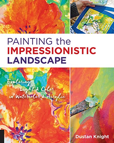 Rockport Publishers Knight, Dustan Painting The Impressionistic Landscape: Exploring Light And Color In Watercolor And Acrylic cover