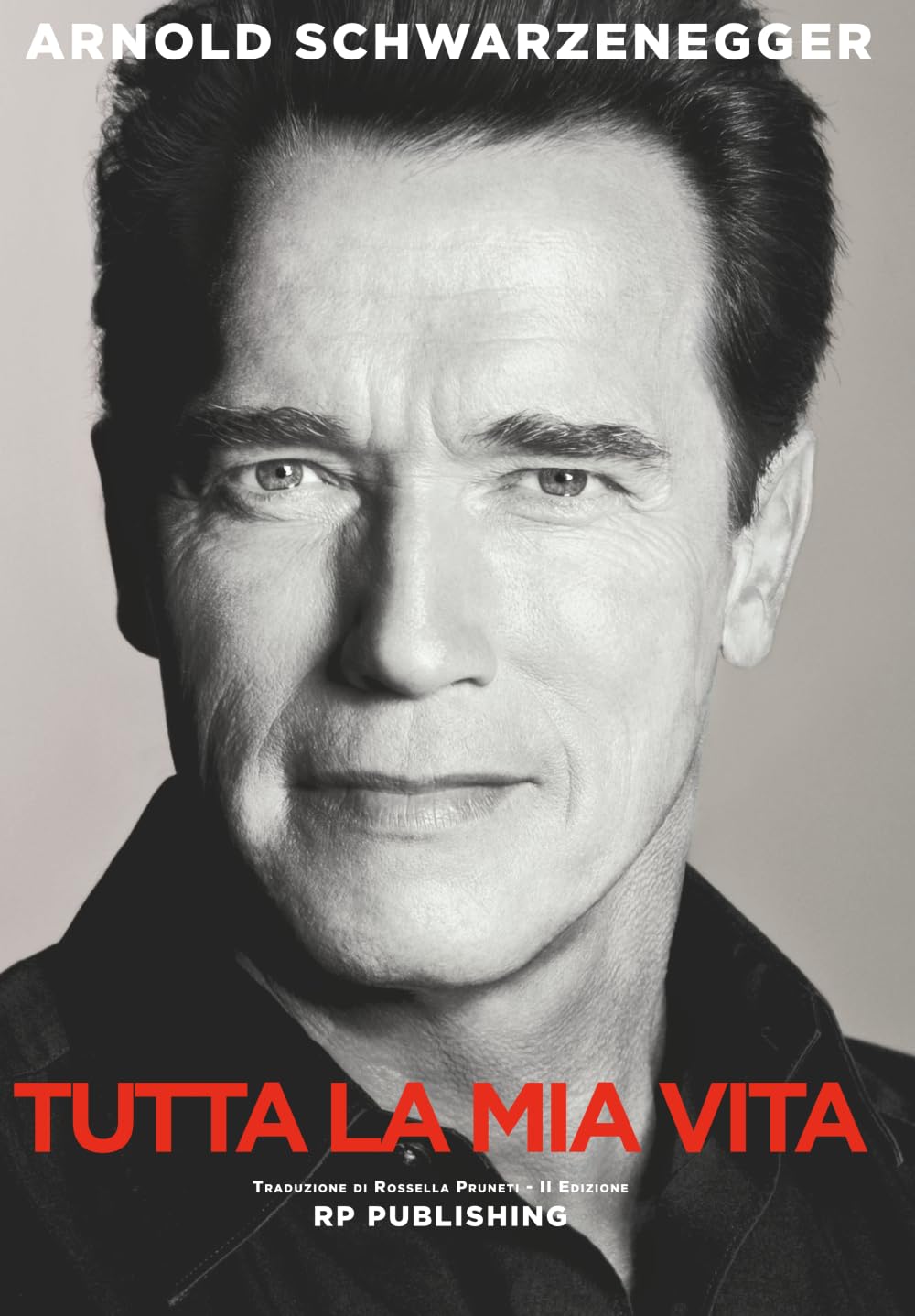 Arnold Schwarzenegger. Tutta la mia vita