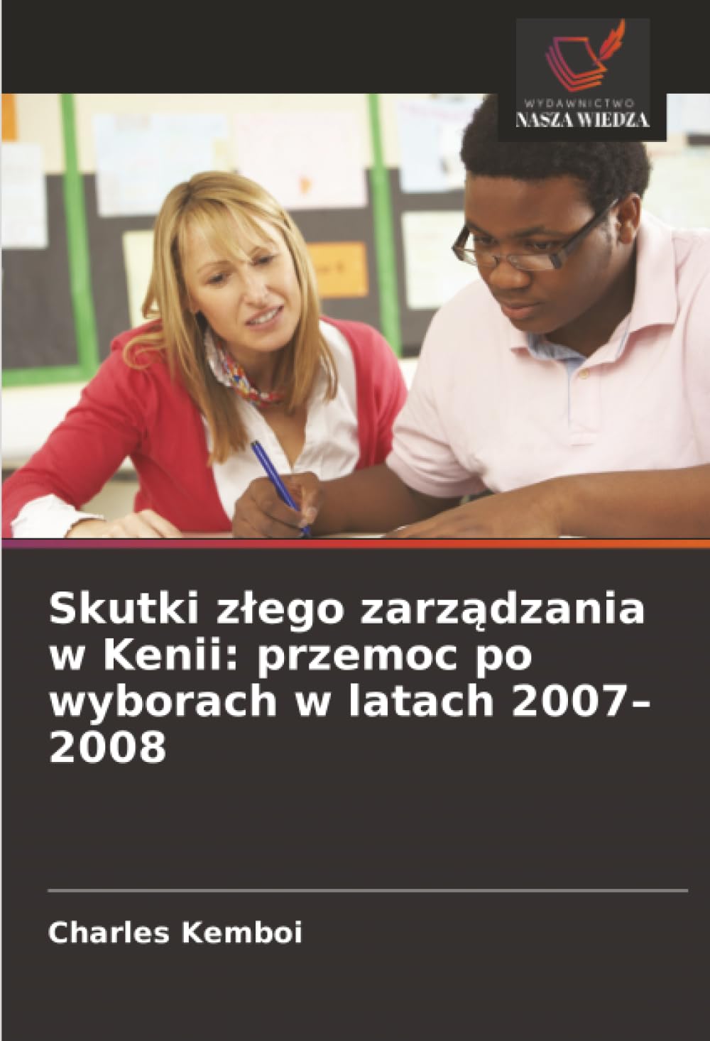 Skutki z¿ego zarz¿dzania w Kenii: przemoc po wyborach w latach 2007-2008
