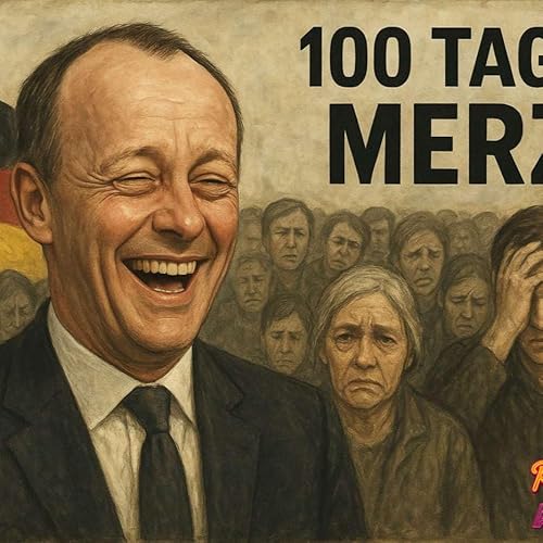 『S1E70 - Die ersten 100 Tage Merz: Triumph der Täuschung oder Totalversagen? – Ein Kanzler im Kreuzfeuer der Erwartungen』のカバーアート