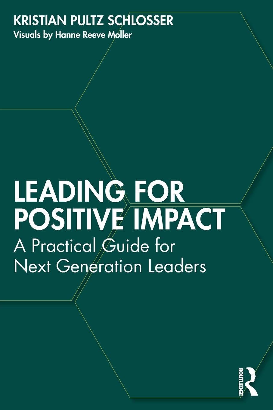 Leading for Positive Impact: A Practical Guide for Next Generation Leaders