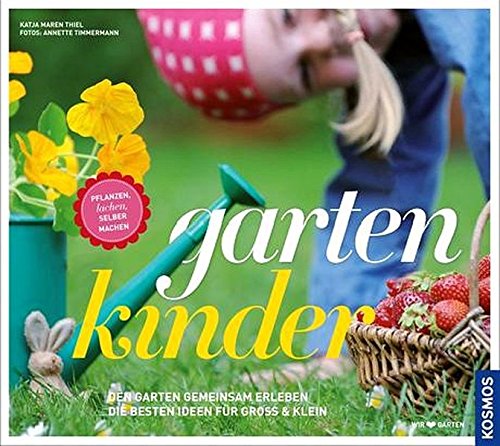 gartenkinder: Pflanzen, lachen, selber machen gartenkinder: Pflanzen, lachen, selber machen