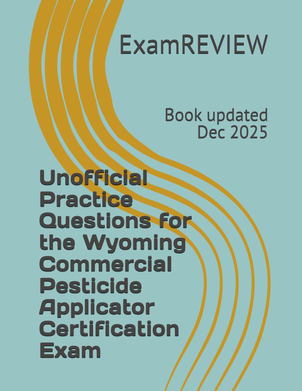 Unofficial Practice Questions for the Wyoming Commercial Pesticide Applicator Certification Exam