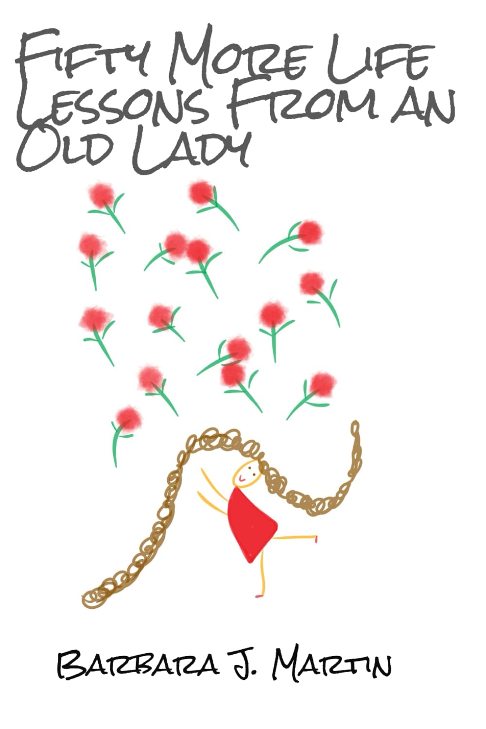 Fifty More Life Lessons From an Old Lady (Book 2 of 2): A collection of more inspiring and thought provoking life lessons!