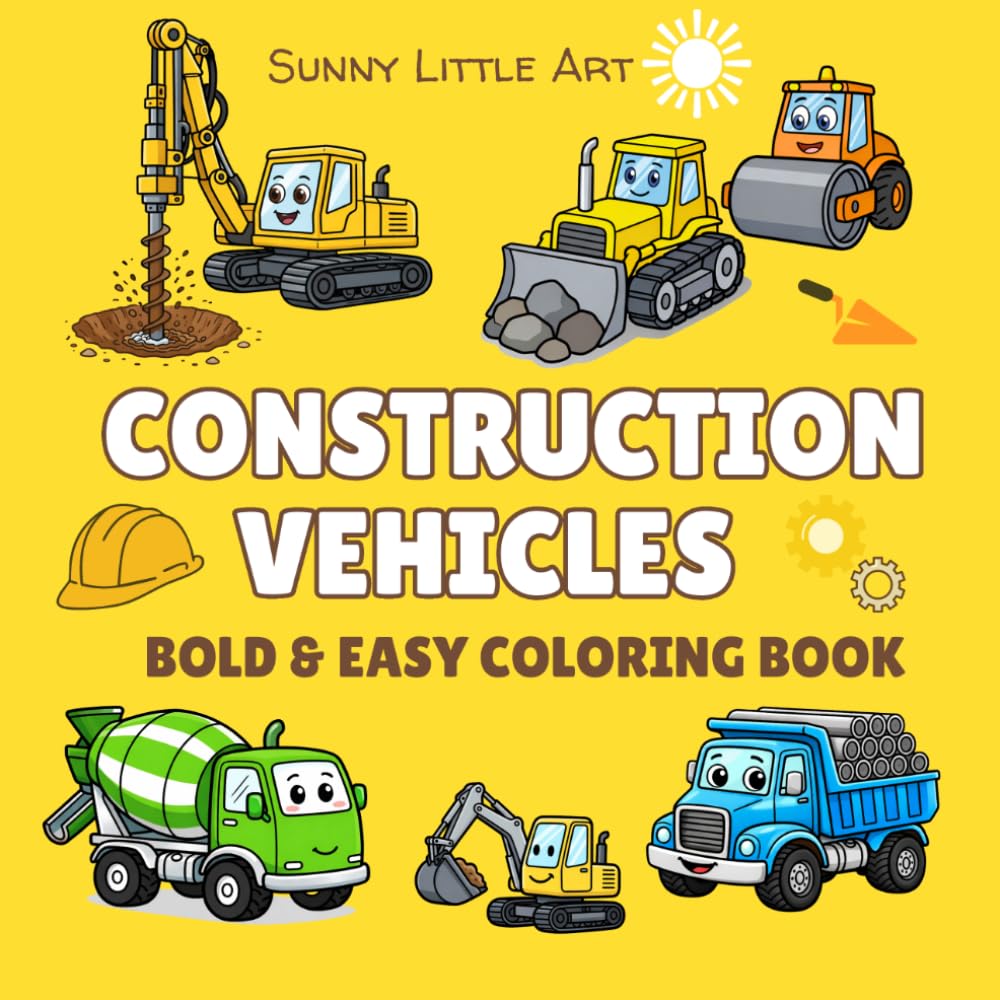 Construction Vehicles Coloring Book for Kids: Fun and Easy Trucks, Diggers, Bulldozers, and Big Machines. 45 Bold and Simple Designs for Kids. (Sunny Little Art Bold & Easy Coloring Books)