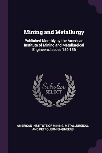 Mining and Metallurgy: Published Monthly by the American Institute of Mining and Metallurgical Engineers, Issues 154-156