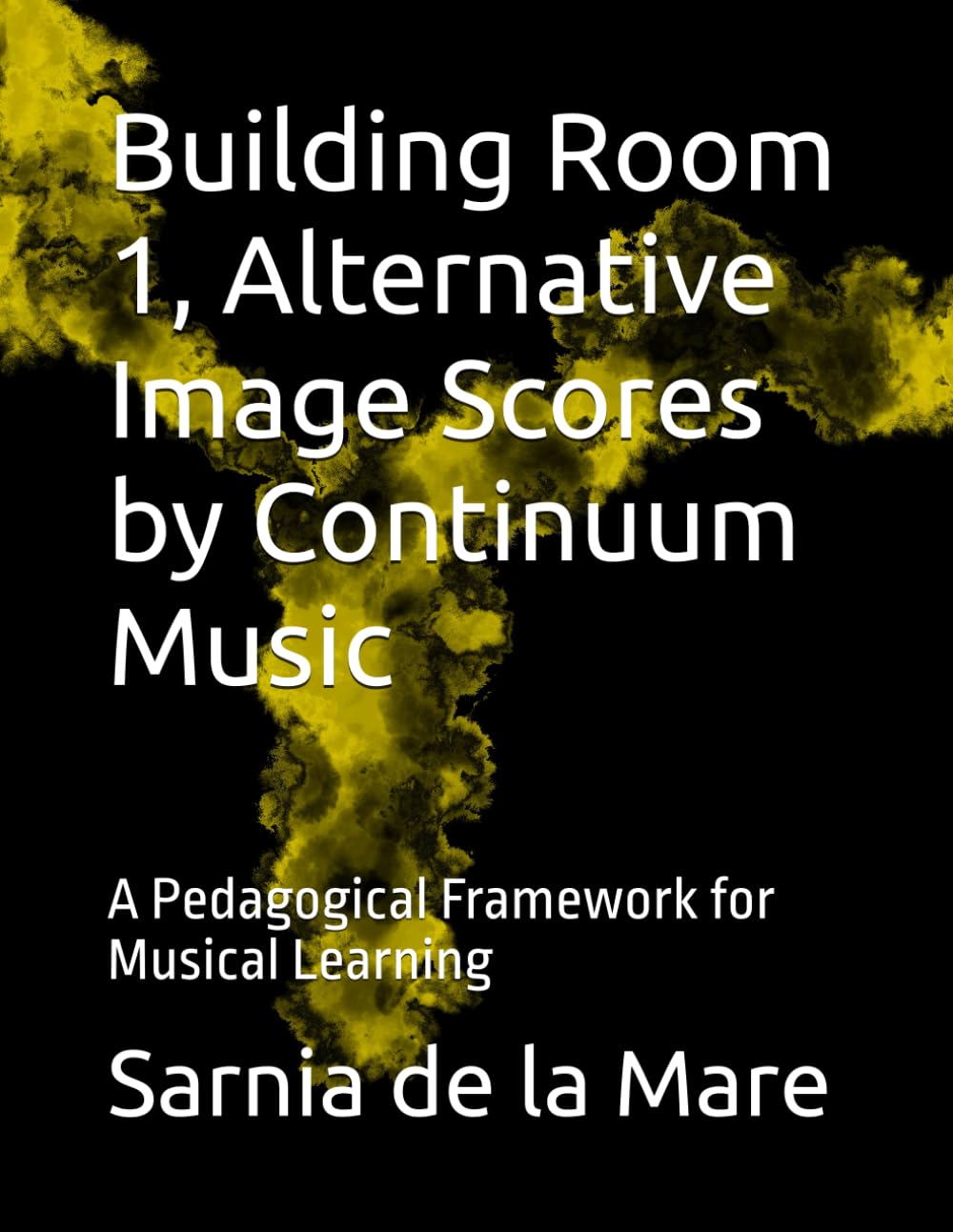 Building Room 1, Alternative Image Scores by Continuum Music: A Pedagogical Framework for Musical Learning (The Continuum Music Framework™)