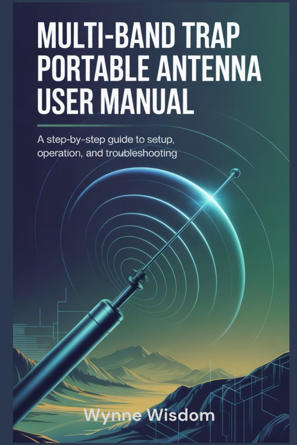 Multi-Band Trap Portable Antenna User Manual: A Step-by-Step Guide to Setup, Operation, and Troubleshooting