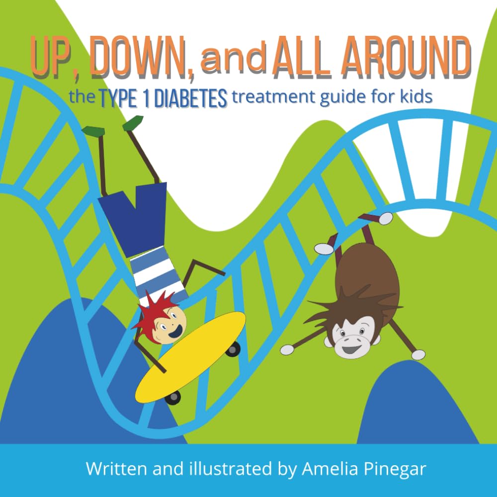 Up, Down, and All Around: The Type 1 Diabetes Guidebook for Kids (Type 1 Diabetes for Kids)