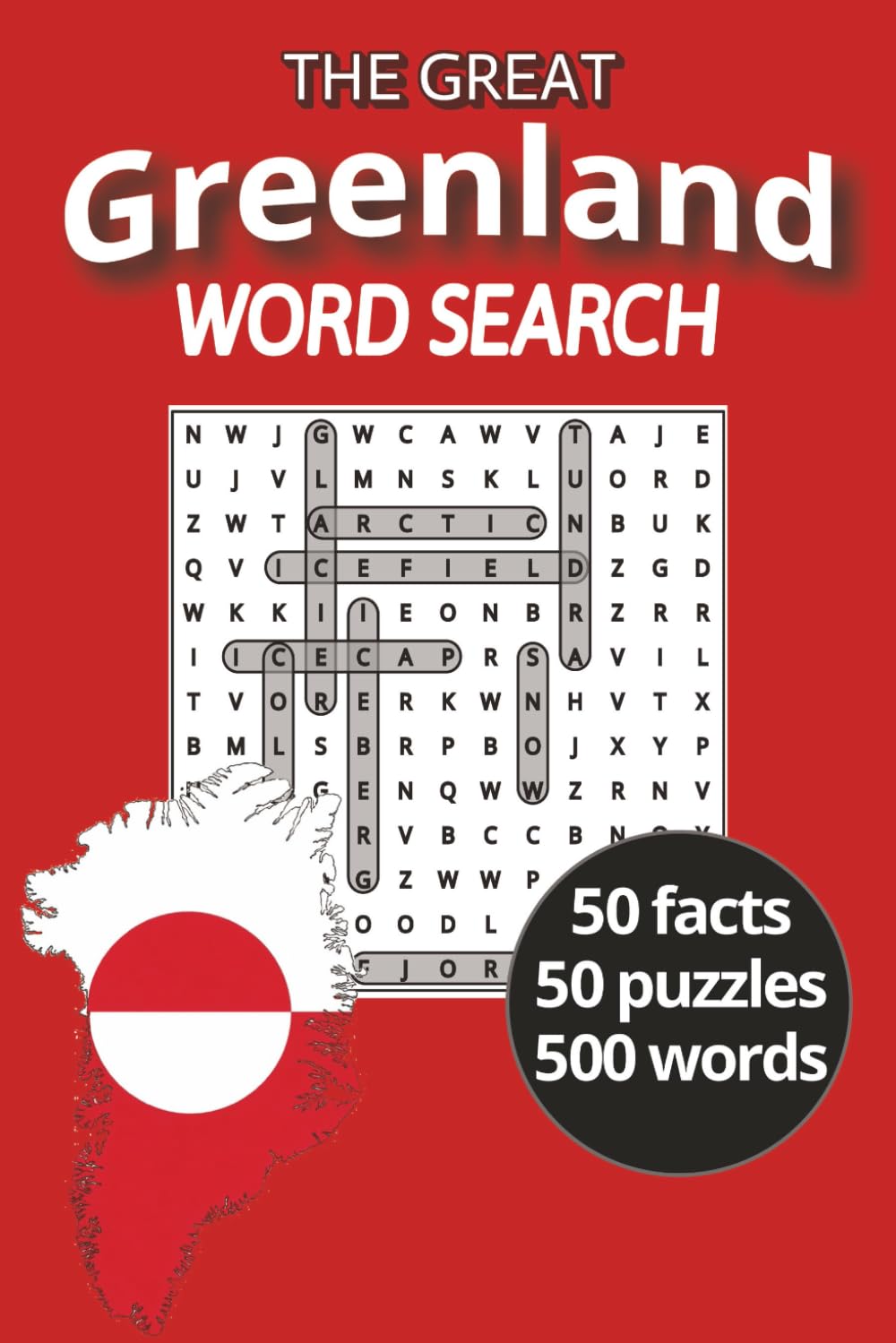 The GREAT Greenland word search: The GREATEST word search puzzlebook, 500 words, 50 puzzles and 50 facts about Greenland. Perfect gift idea.