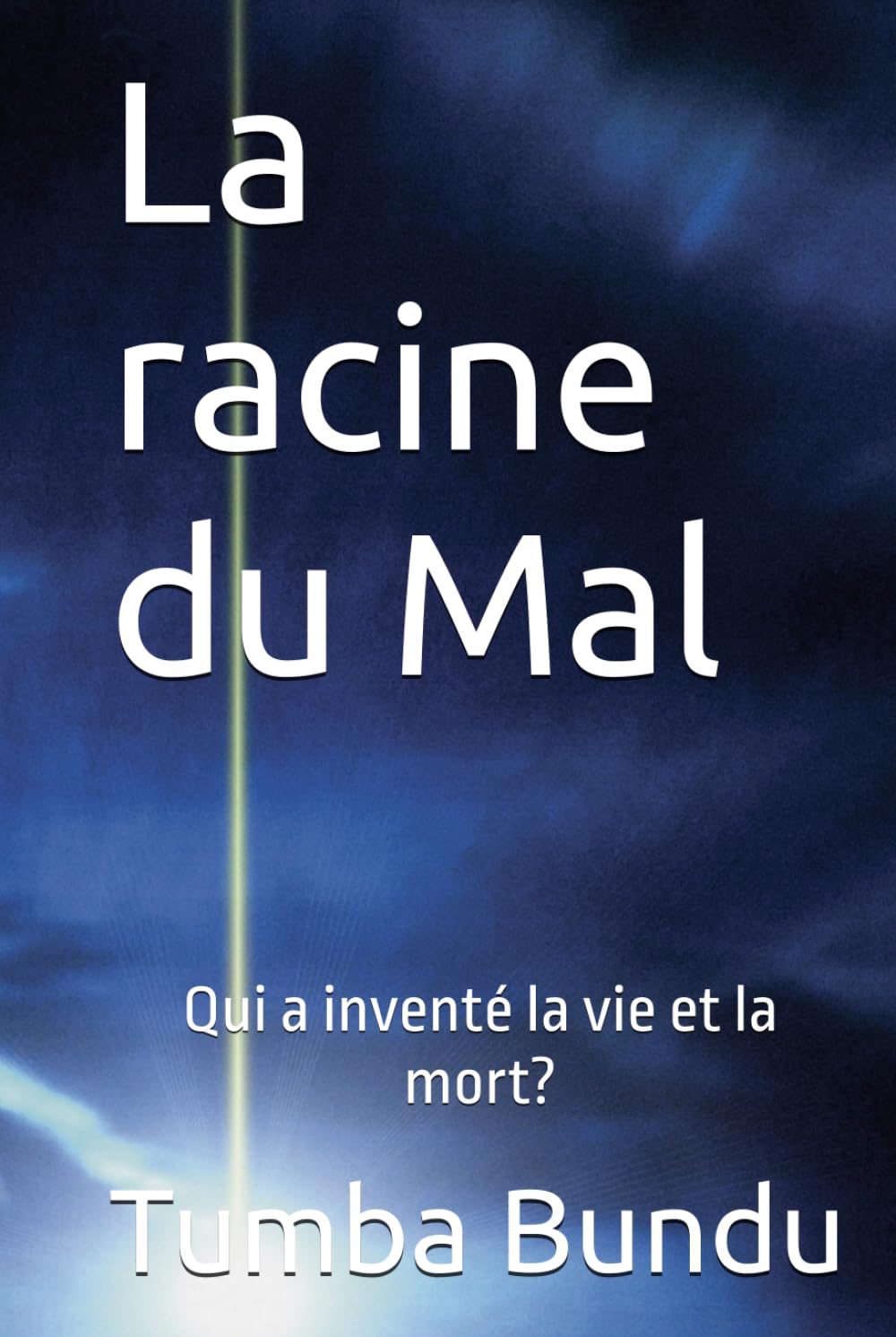 La racine du Mal: Qui a inventé la vie et la mort ?