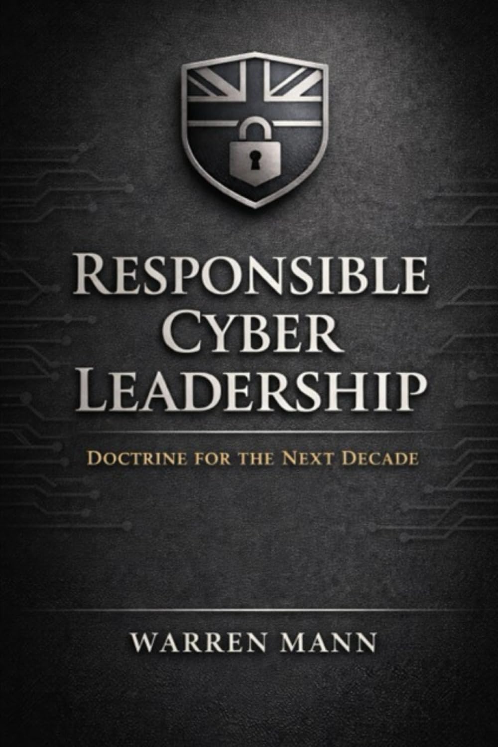 Responsible Cyber Leadership: Doctrine for the next decade