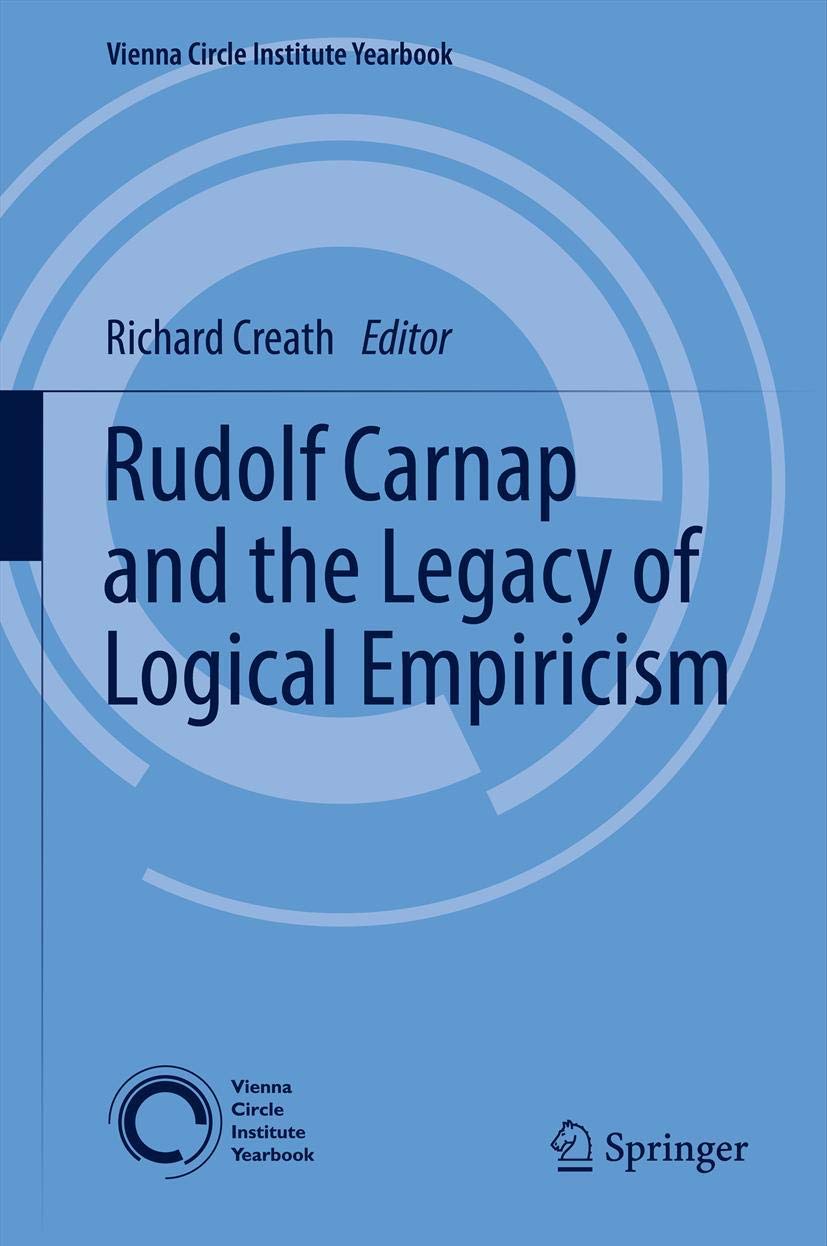 Rudolf Carnap and the Legacy of Logical Empiricism (Vienna Circle Institute Yearbook, 16)