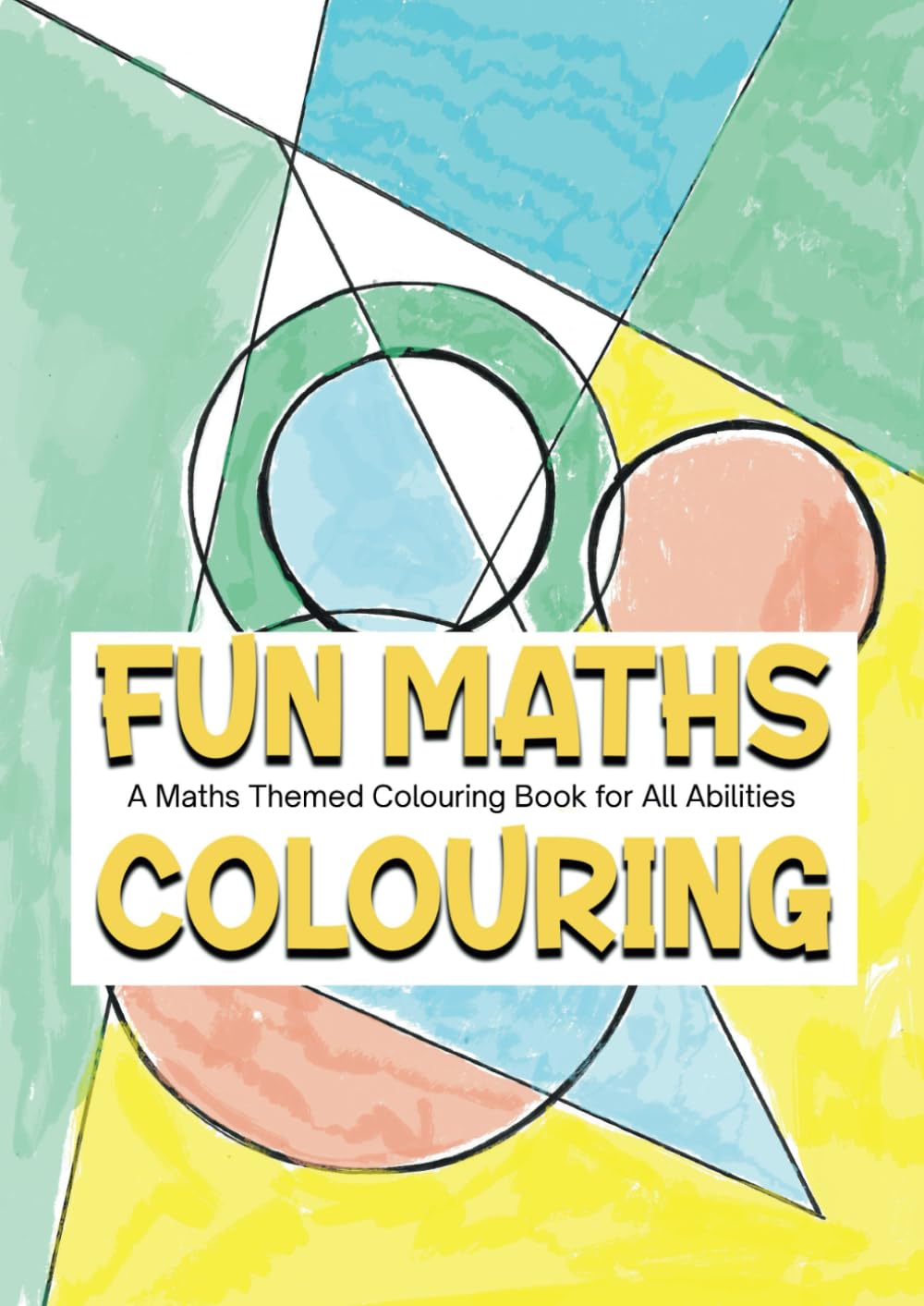 FUN MATHS COLOURING: A Maths Themed Colouring Book For All Abilities