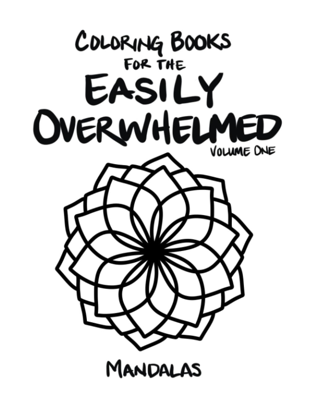 Coloring Books For The Easily Overwhelmed: Mandalas (The Easily Overwhelmed Coloring Book Series)