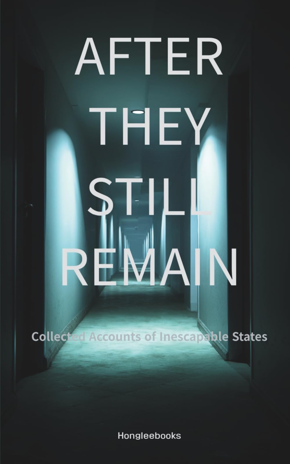 AFTER THEY STILL REMAIN: Collected Accounts of Inescapable States