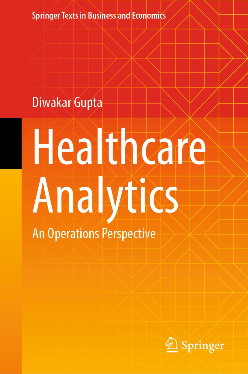 Healthcare Analytics: An Operations Perspective (Springer Texts in Business and Economics)