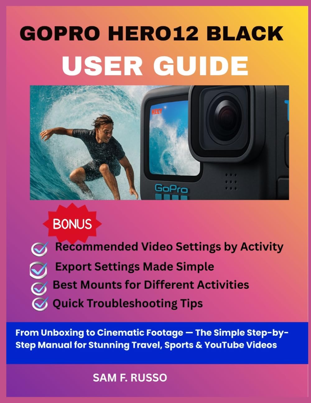 GoPro HERO12 Black User Guide: From Unboxing to Cinematic Footage — The Simple Step-by-Step Manual for Stunning Travel, Sports & YouTube Videos