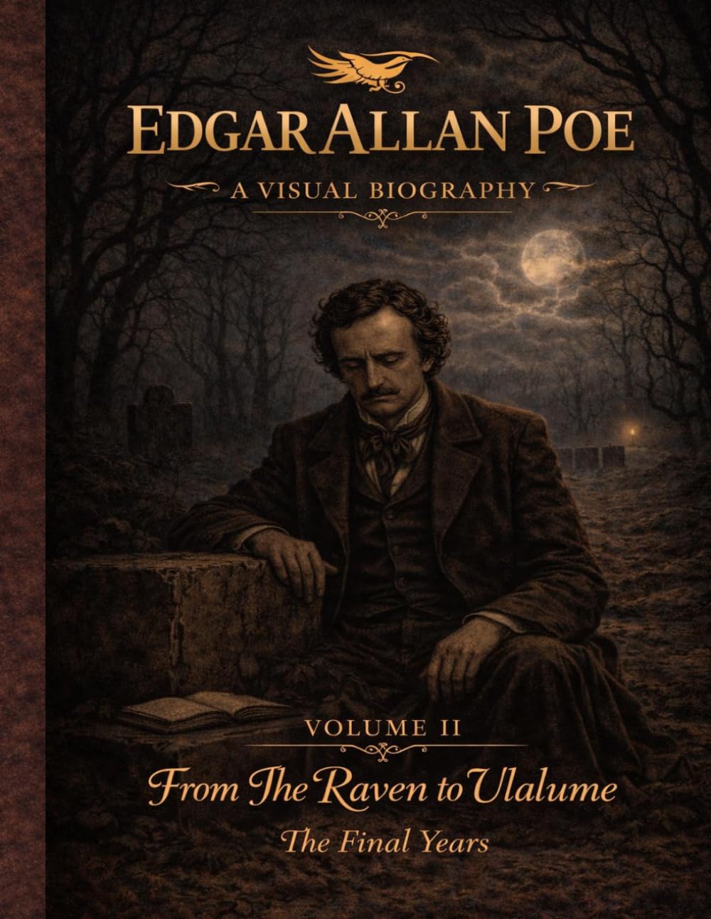 Edgar Allan Poe: A Visual Biography — Volume II: An illustrated visual biography of Edgar Allan Poe’s final years, exploring loss, madness, and legacy ... historical narrative. (Bronte Art Gallery)