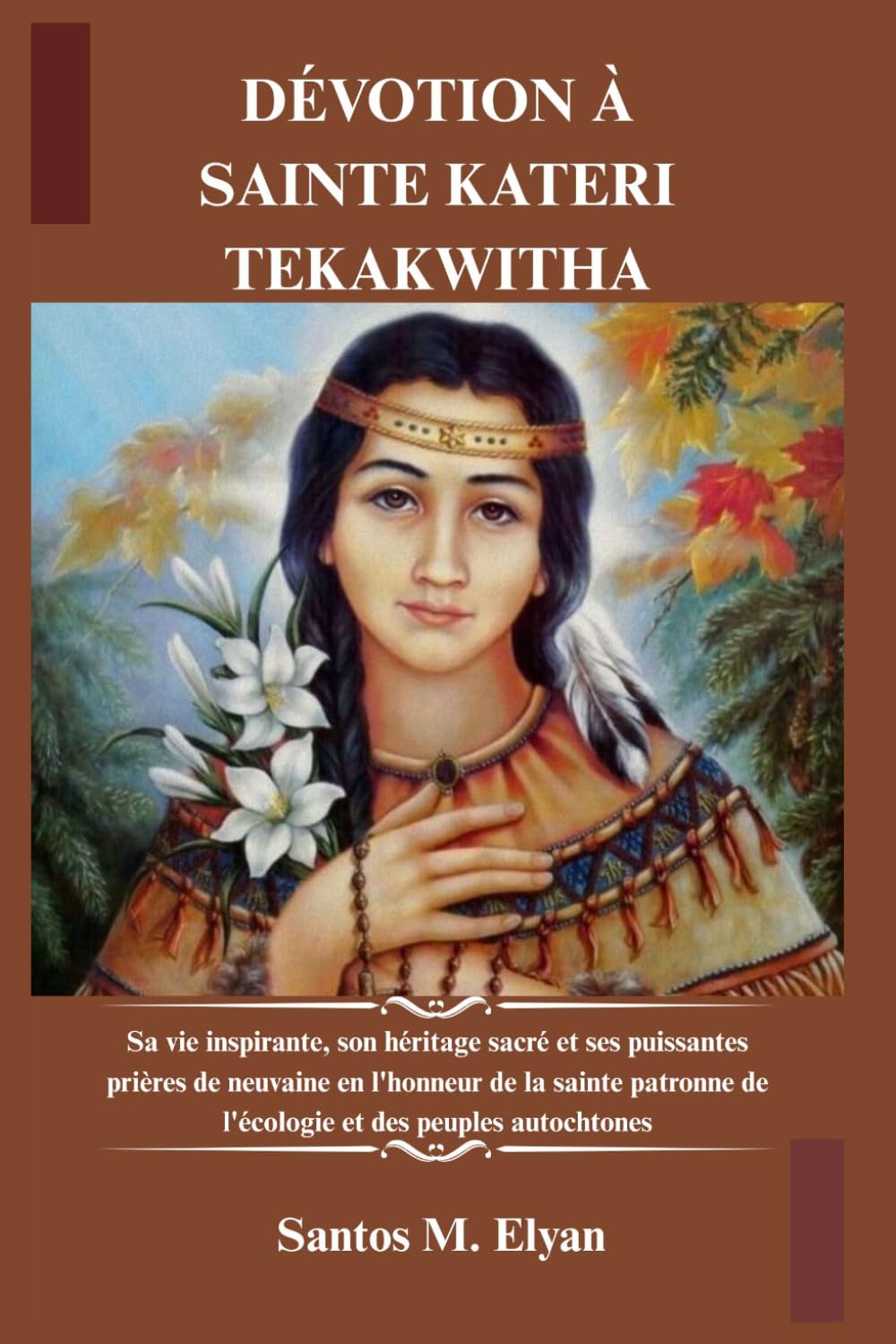 DÉVOTION À SAINTE KATERI TEKAKWITHA: Sa vie inspirante, son héritage sacré et ses puissantes prières de neuvaine en l'honneur de la sainte patronne de l'écologie et des peuples autochtones