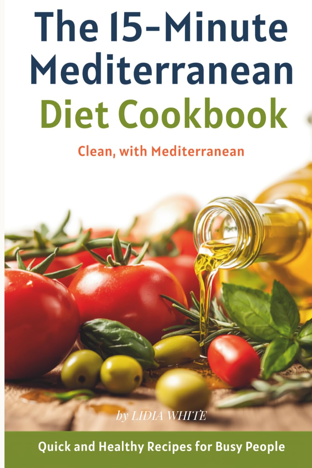 The 15-Minute Mediterranean Diet Cookbook: Quick and Healthy Recipes for Busy People