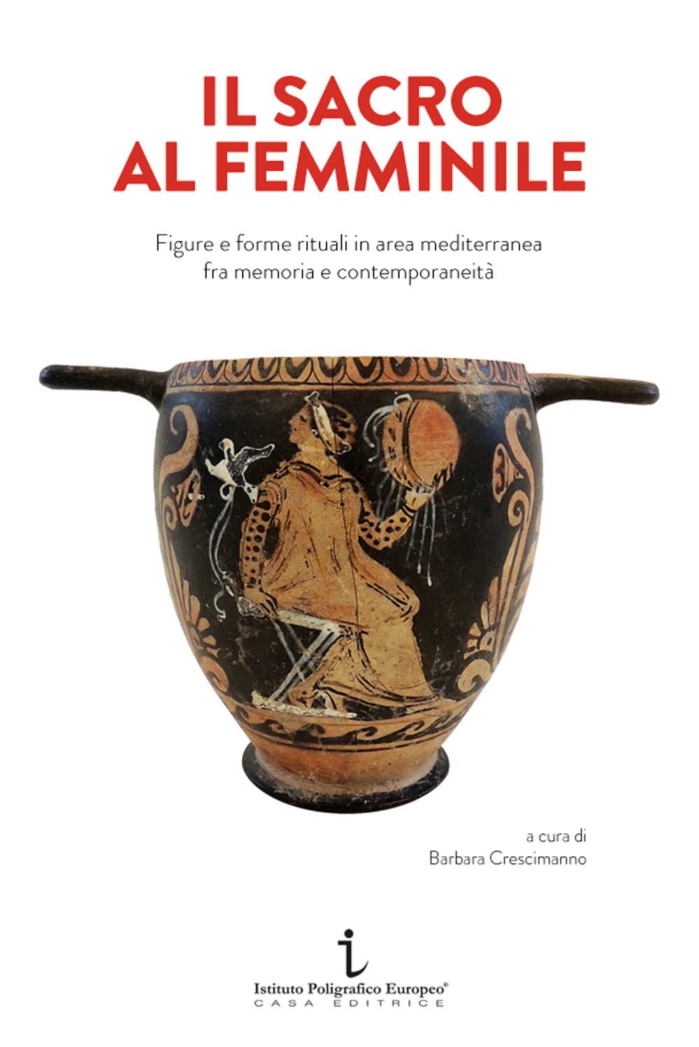 Il Sacro Al Femminile. Figure E Forme Rituali In Area Mediterranea Fra Memoria E Contemporaneità - 4