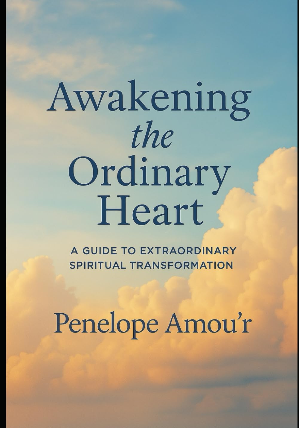 Awakening the Ordinary Heart: A Guide To Extraordinary Spiritual Transformation