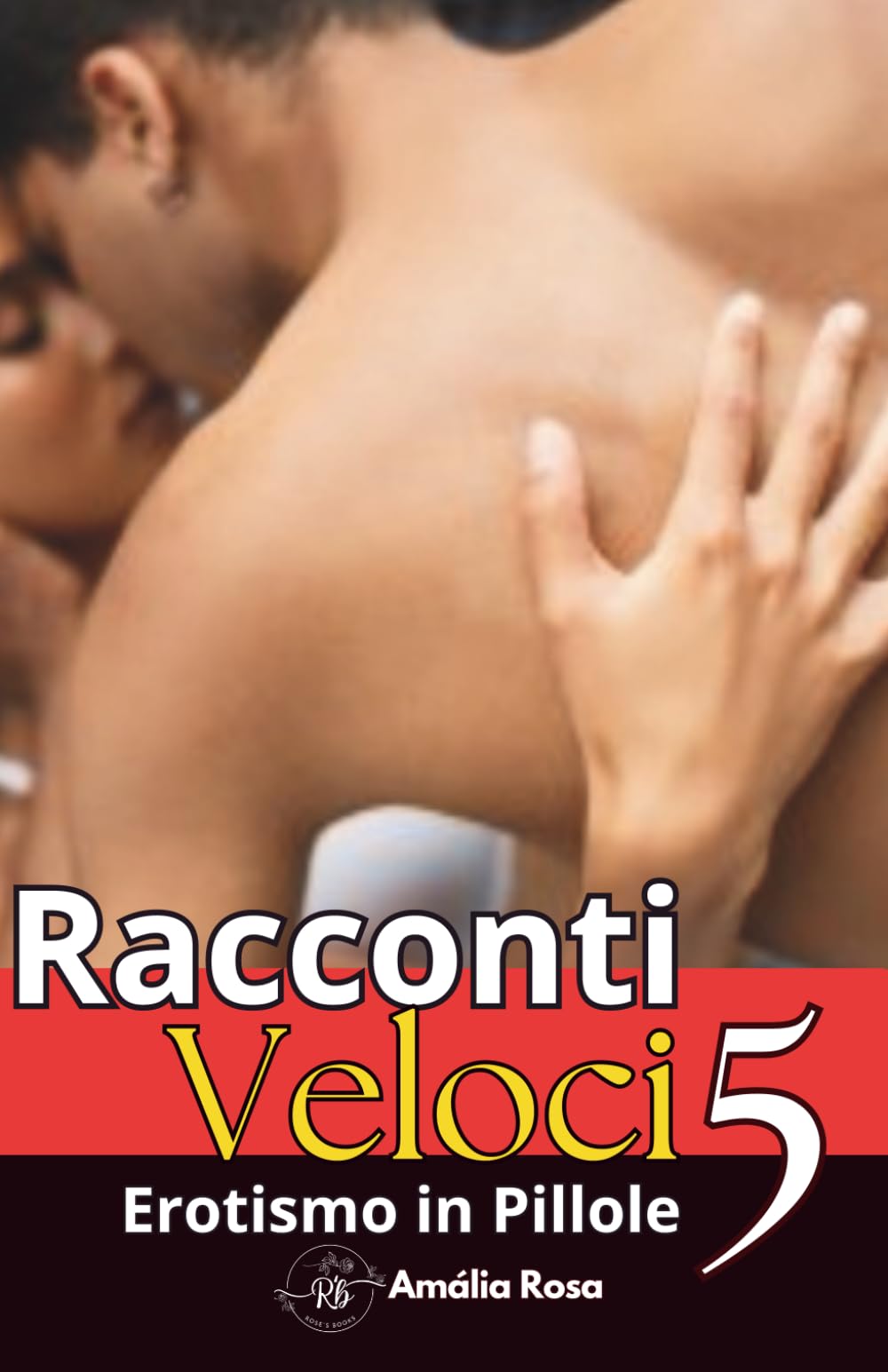 Racconti Veloci 5: Desiderio Puro, Fantasia Senza Filtri e Erotismo Crudo (Erotismo in Pillole)