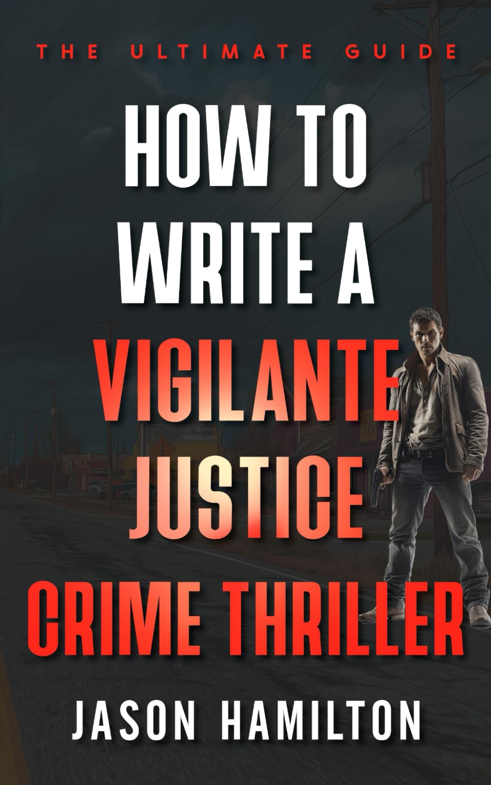How to Write a Vigilante Justice Crime Thriller: The Ultimate Guide (The Story Hacks)