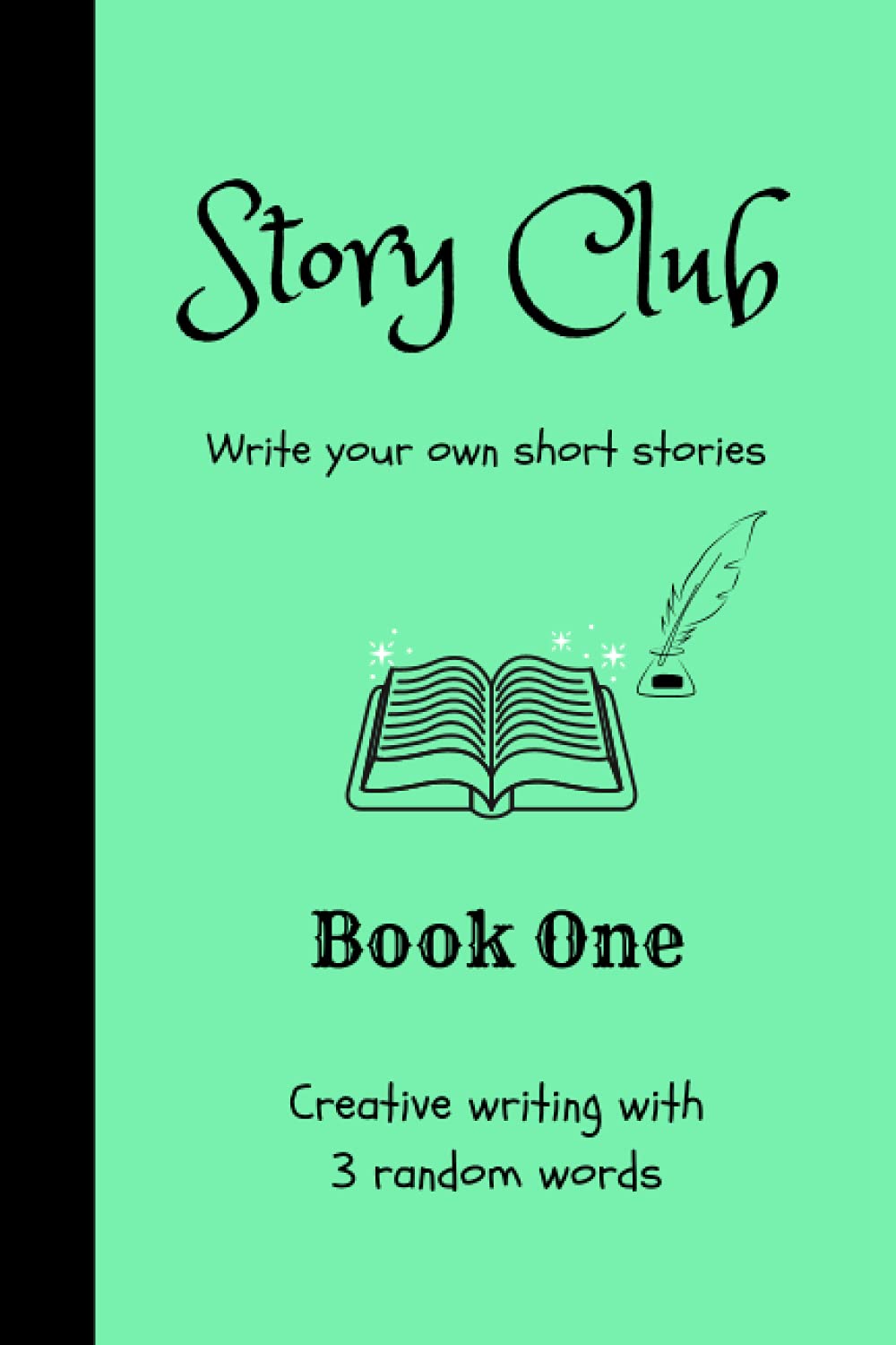 Story Club - Write your own short stories - Book One: Creative Writing, Story Book Journal, 3 Random Words (Story Club Books)