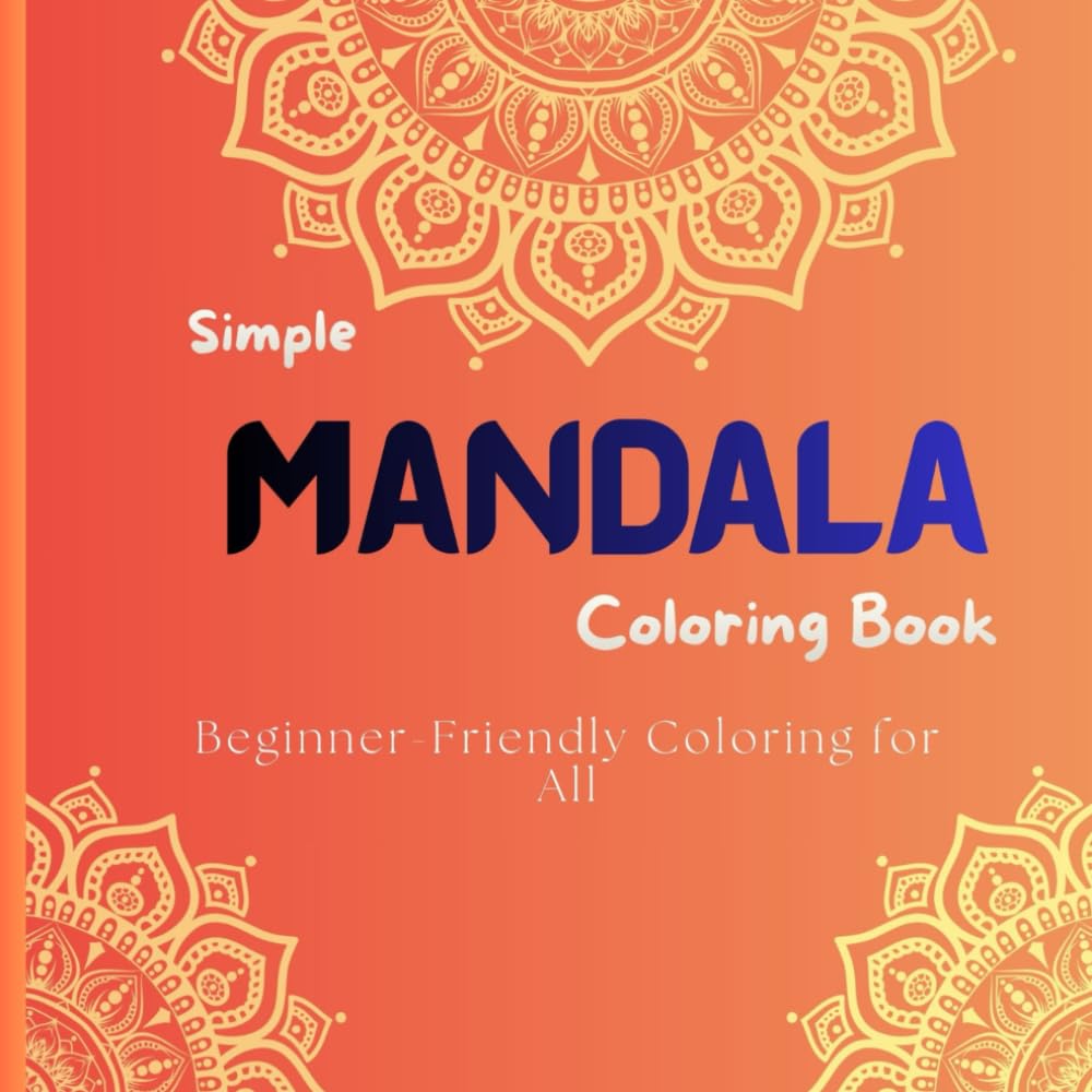 Simple Mandala Coloring Book: Beginner-Friendly Coloring for All