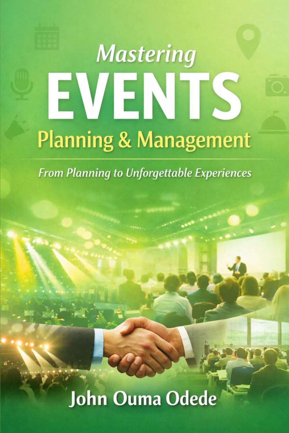 Mastering Events Planning & Management: From Planning to Unforgettable Experiences