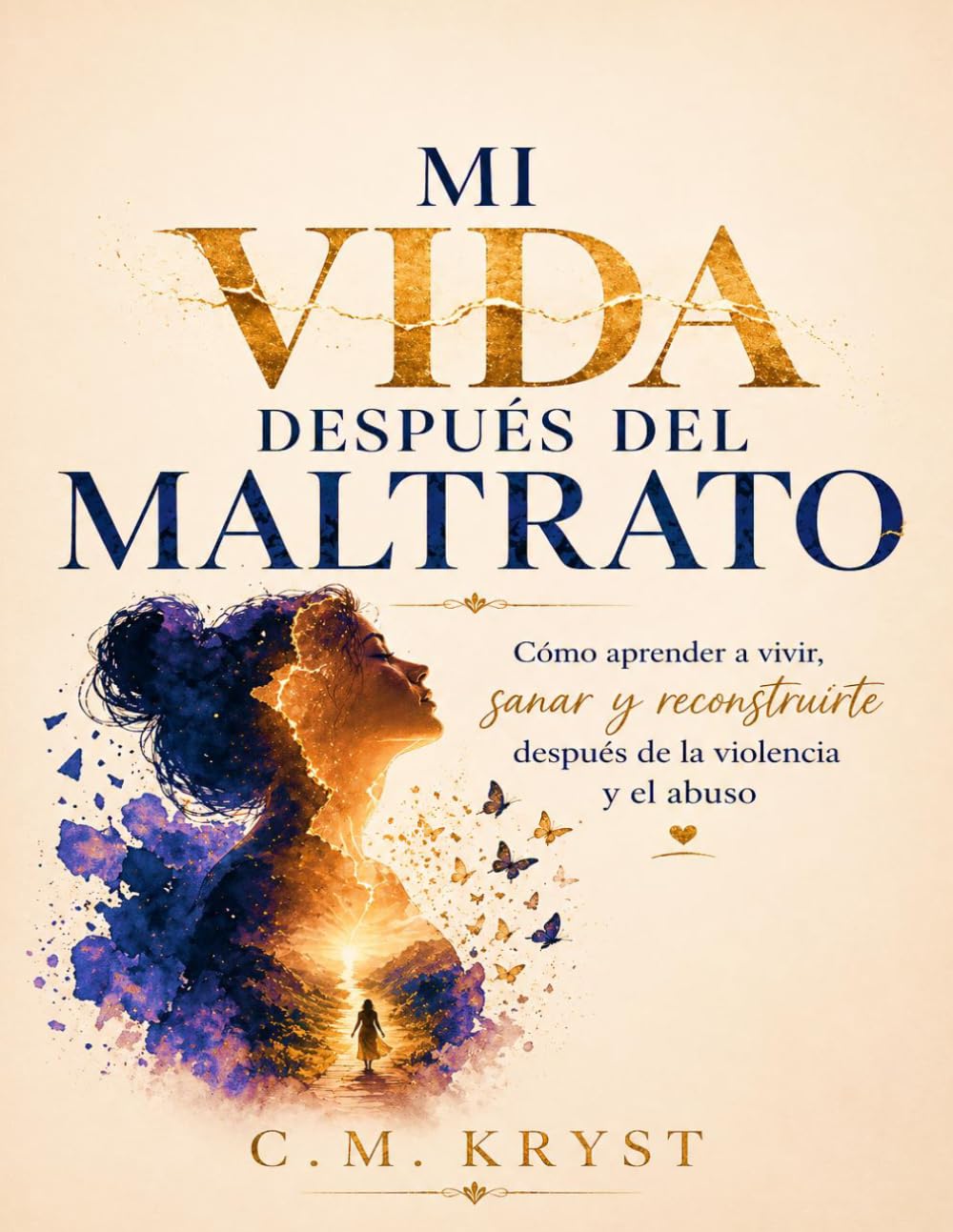 MI VIDA DESPUÉS DEL MALTRATO®: Cómo aprender a vivir, sanar y reconstruirte después de la violencia y el abuso